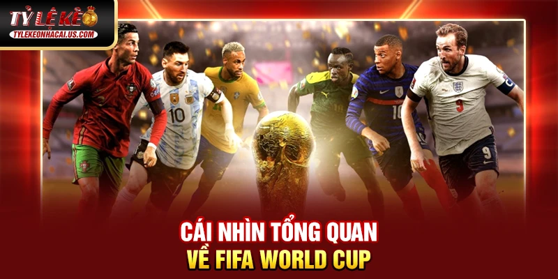 FIFA World Cup - Những Cuộc Đọ Sức Đỉnh Cao Giữa Các Ông Lớn 33 Cái nhìn tổng quan về FIFA World Cup