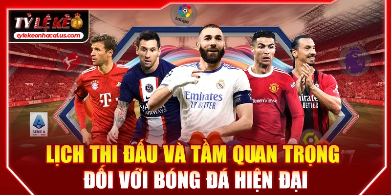 Lịch Thi Đấu Bóng Đá Hôm Nay | Cập Nhật Tỷ Lệ Kèo Trực Tuyến 33 Lịch thi đấu và tầm quan trọng đối với bóng đá hiện đại