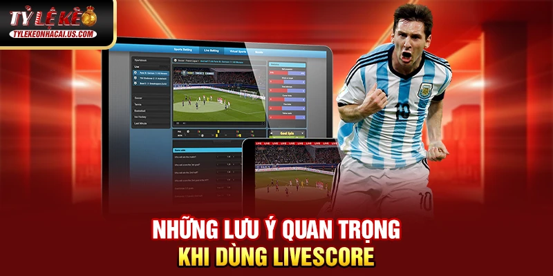 Livescore 35 Những lưu ý quan trọng khi dùng Livescore