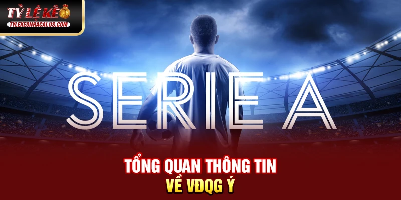 Tổng quan thông tin về VĐQG Ý 