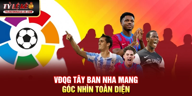 VĐQG Tây Ban Nha - Sức Hút Từ Những Gã Khổng Lồ La Liga 33 VĐQG Tây Ban Nha mang góc nhìn toàn diện