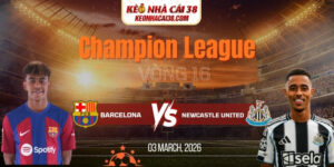 Soi Kèo Barcelona Vs Newcastle United 00h45 19/03 Champion League