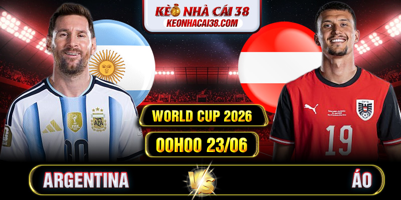 Soi Kèo Argentina Vs Áo 00h00 23/06 - World Cup 2026