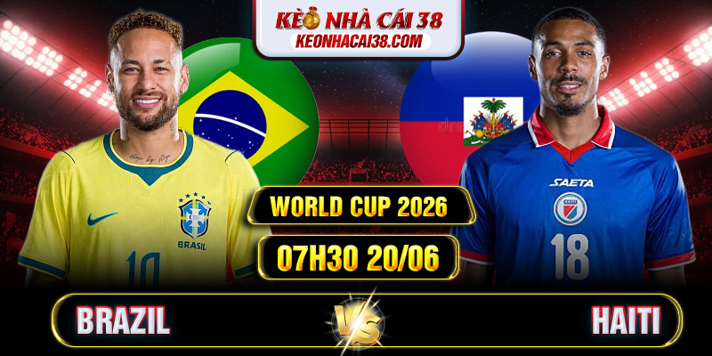 Soi Kèo Brazil Vs Haiti 07h30 20/06 - World Cup 2026 1 Soi Kèo Brazil Vs Haiti 07h30 20/06 - World Cup 2026