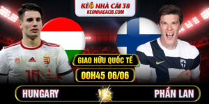 Soi Kèo Hungary Vs Phần Lan 00h45 06/06 - Giao Hữu Quốc Tế