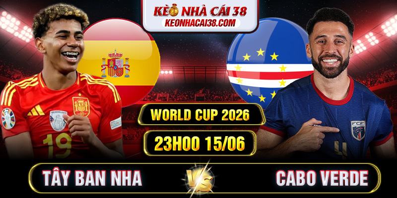 Soi Kèo Tây Ban Nha Vs Cabo Verde 23h00 15/06 - World Cup 2026 1 Soi Kèo Tây Ban Nha Vs Cabo Verde 23h00 15/06 - World Cup 2026