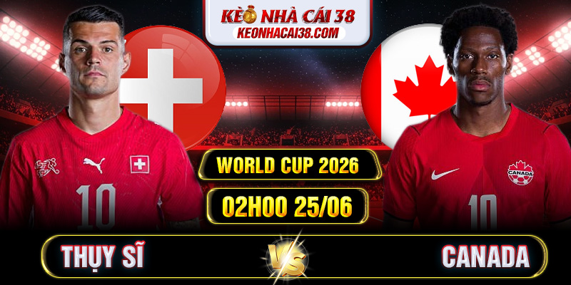 Soi Kèo Thụy Sĩ Vs Canada 02h00 25/06 - World Cup 2026 1 Soi Kèo Thụy Sĩ Vs Canada 02h00 25/06 - World Cup 2026