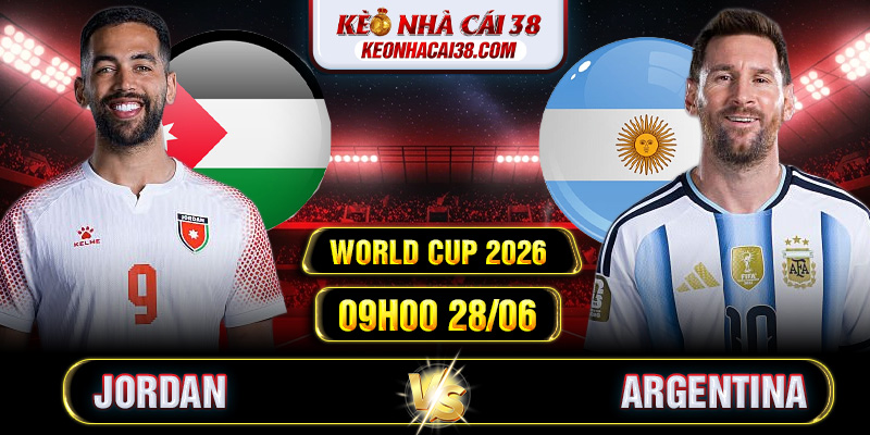 Soi Kèo Jordan Vs Argentina 09h00 28/06 - World Cup 2026 1 Soi Kèo Jordan Vs Argentina 09h00 28/06 - World Cup 2026