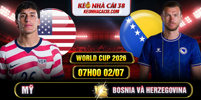 Soi Kèo Mỹ Vs Bosnia và Herzegovina 07h00 02/07 - World Cup 2026 1 Soi Kèo Mỹ Vs Bosnia và Herzegovina 07h00 02/07 - World Cup 2026