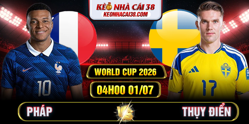 Soi Kèo Pháp Vs Thụy Điển 04h00 01/07 - World Cup 2026 1 Soi Kèo Pháp Vs Thụy Điển 04h00 01/07 - World Cup 2026