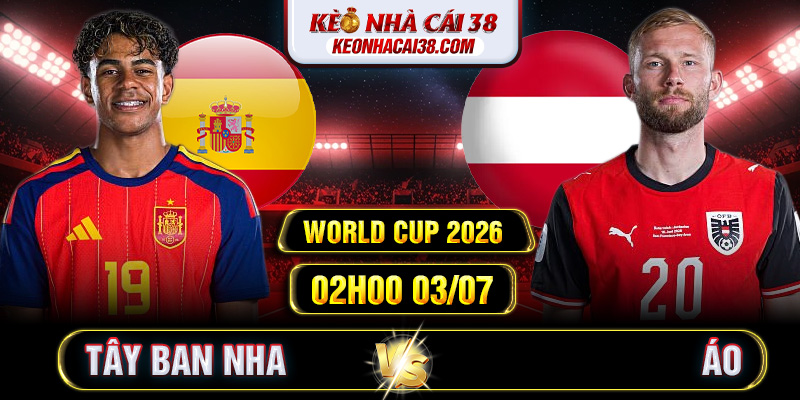 Soi Kèo Tây Ban Nha Vs Áo 02h00 03/07 - World Cup 2026 1 Soi Kèo Tây Ban Nha Vs Áo 02h00 03/07 - World Cup 2026